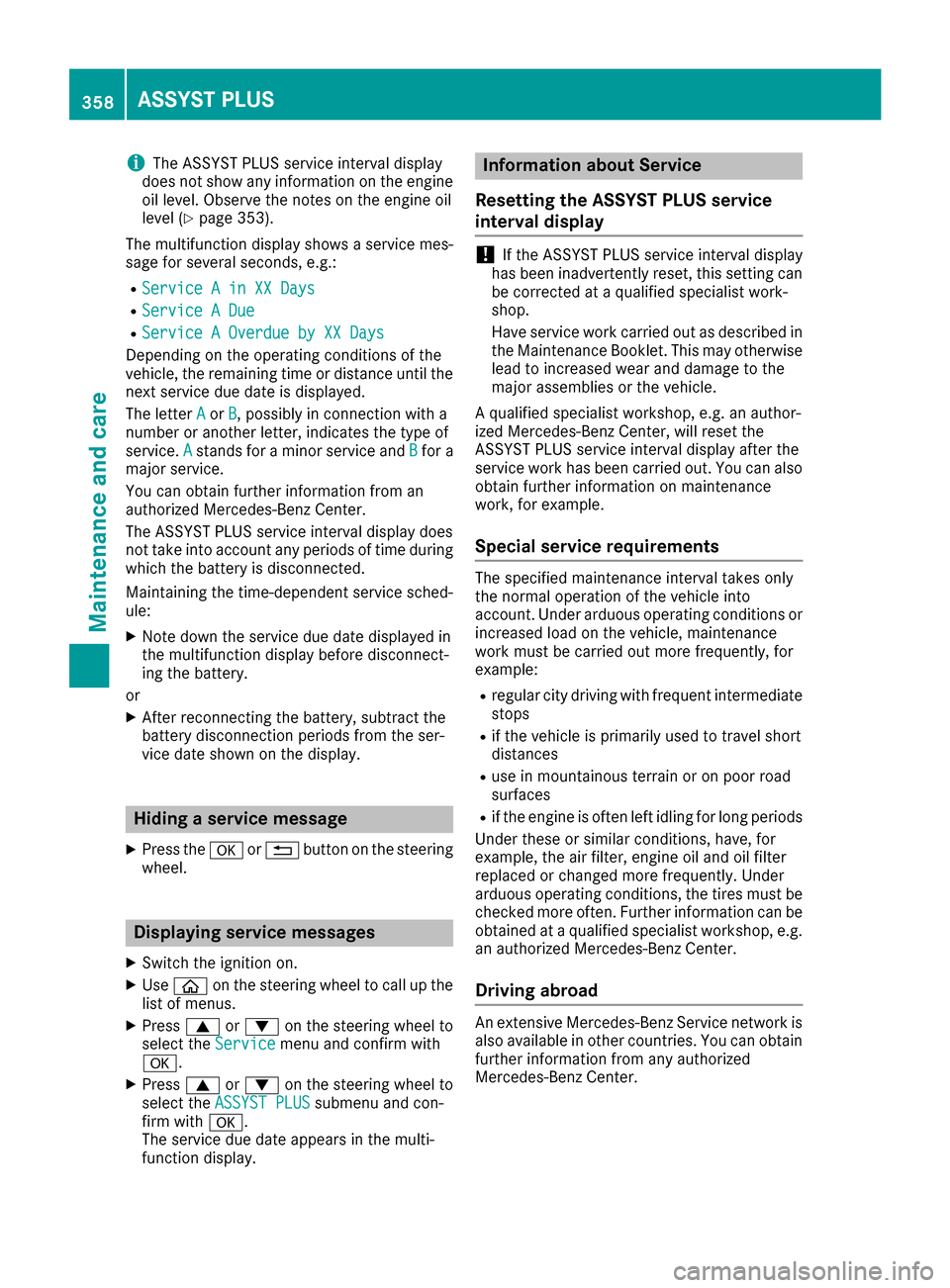 MERCEDES-BENZ S-Class SEDAN 2016 W222 Owners Guide iThe ASSYST PLUS service interval display
does not show any information on the engine
oil level. Observe the notes on the engine oil
level (
Ypage 353).
The multifunction display shows a service mes-
