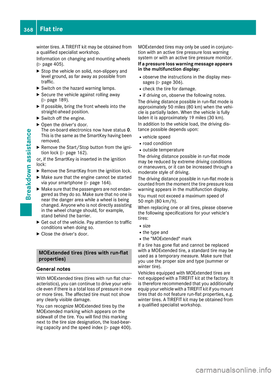 MERCEDES-BENZ S-Class SEDAN 2016 W222 Owners Manual winter tires. A TIREFIT kit may be obtained from
a qualified specialist workshop.
Information on changing and mounting wheels
(
Ypage 405).
XStop the vehicle on solid, non-slippery and
level ground, a MERCEDES-BENZ S-Class SEDAN 2016 W222 Owners Manual winter tires. A TIREFIT kit may be obtained from
a qualified specialist workshop.
Information on changing and mounting wheels
(
Ypage 405).
XStop the vehicle on solid, non-slippery and
level ground, a