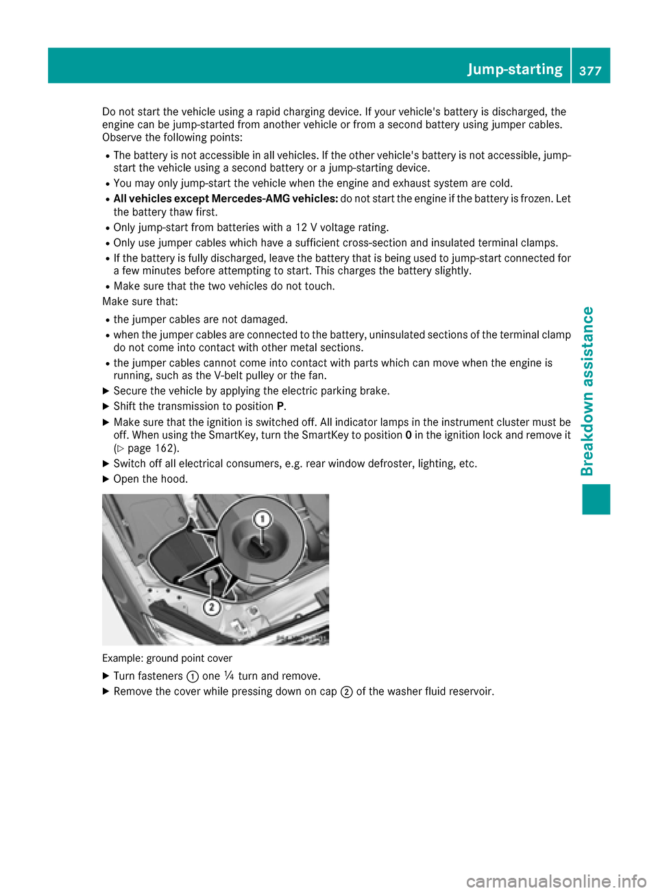 MERCEDES-BENZ S-Class SEDAN 2016 W222 Owners Manual Do not start the vehicle using a rapid charging device. If your vehicles battery is discharged, the
engine can be jump-started from another vehicle or from a second battery using jumper cables.
Obser MERCEDES-BENZ S-Class SEDAN 2016 W222 Owners Manual Do not start the vehicle using a rapid charging device. If your vehicles battery is discharged, the
engine can be jump-started from another vehicle or from a second battery using jumper cables.
Obser