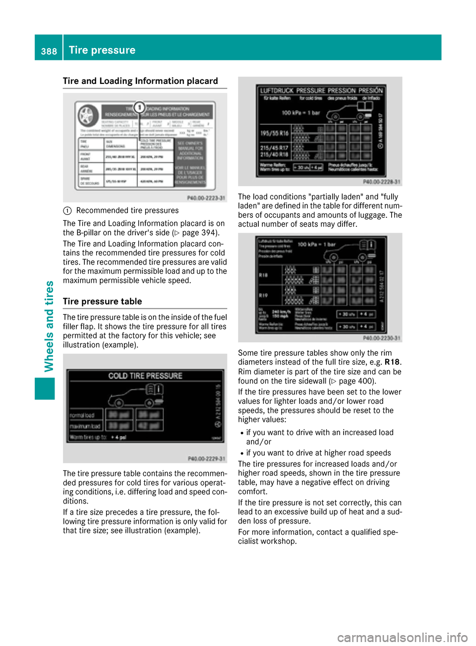 MERCEDES-BENZ S-Class SEDAN 2016 W222 Owners Manual Tire and Loading Information placard
:Recommended tire pressures
The Tire and Loading Information placard is on
the B-pillar on the drivers side (
Ypage 394).
The Tire and Loading Information placard