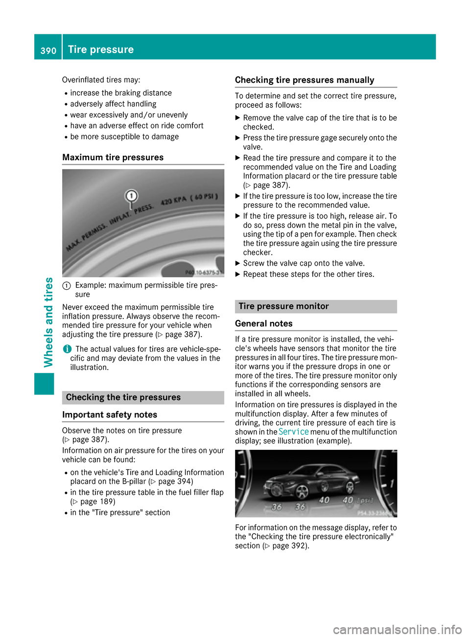 MERCEDES-BENZ S-Class SEDAN 2016 W222 Owners Guide Overinflated tires may:
Rincrease the braking distance
Radversely affect handling
Rwear excessively and/or unevenly
Rhave an adverse effect on ride comfort
Rbe more susceptible to damage
Maximum tire 