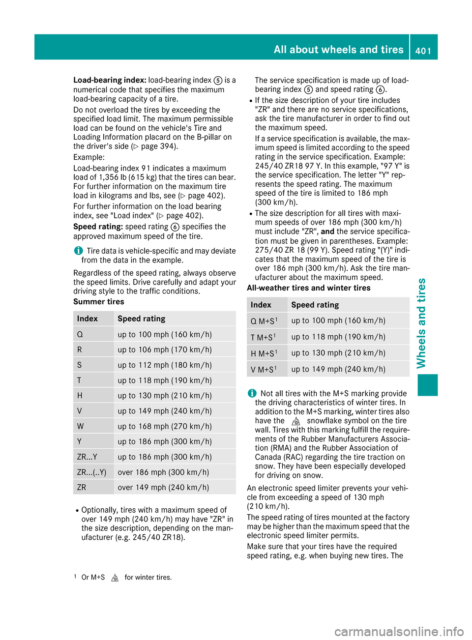 MERCEDES-BENZ S-Class SEDAN 2016 W222 Owners Manual Load-bearing index:load-bearing indexAis a
numerical code that specifies the maximum
load-bearing capacity of a tire.
Do not overload the tires by exceeding the
specified load limit. The maximum permi