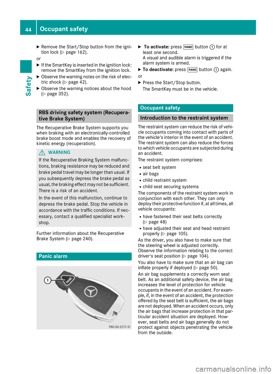 MERCEDES-BENZ S-Class SEDAN 2016 W222 Owners Manual XRemove theStart/Sto pbutto nfrom th eigni-
tion loc k (Ypage 162).
or
XIf th eSmartKey is inserted in th eignition lock:
remove th eSmartKey from th eignition lock.
XObserv eth ewarning note son th e MERCEDES-BENZ S-Class SEDAN 2016 W222 Owners Manual XRemove theStart/Sto pbutto nfrom th eigni-
tion loc k (Ypage 162).
or
XIf th eSmartKey is inserted in th eignition lock:
remove th eSmartKey from th eignition lock.
XObserv eth ewarning note son th e