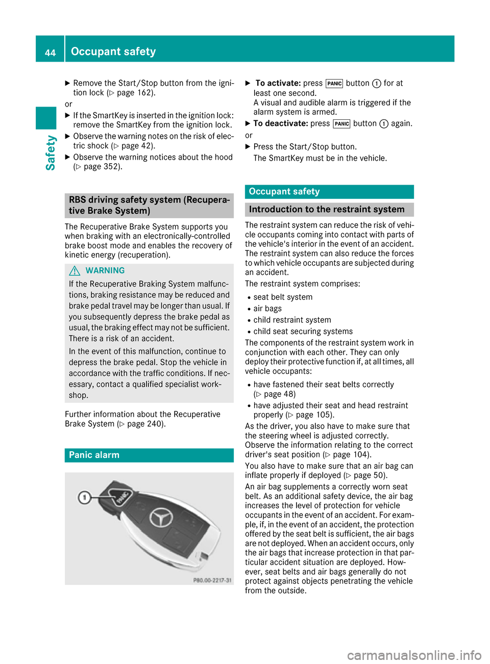 MERCEDES-BENZ S-Class SEDAN 2016 W222 Service Manual XRemove theStart/Sto pbutto nfrom th eigni-
tion loc k (Ypage 162).
or
XIf th eSmartKey is inserted in th eignition lock:
remove th eSmartKey from th eignition lock.
XObserv eth ewarning note son th e