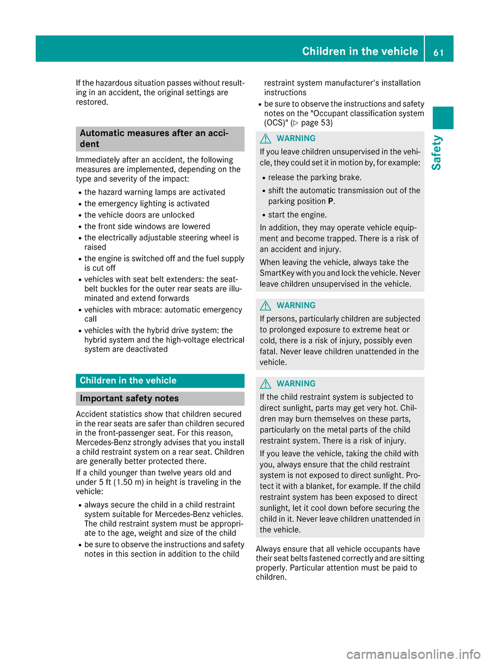 MERCEDES-BENZ S-Class SEDAN 2016 W222 Repair Manual If the hazardous situation passes without result-
ing in an accident, the original settings are
restored.
Automatic measures after an acci-
dent
Immediately after an accident, the following
measures a MERCEDES-BENZ S-Class SEDAN 2016 W222 Repair Manual If the hazardous situation passes without result-
ing in an accident, the original settings are
restored.
Automatic measures after an acci-
dent
Immediately after an accident, the following
measures a