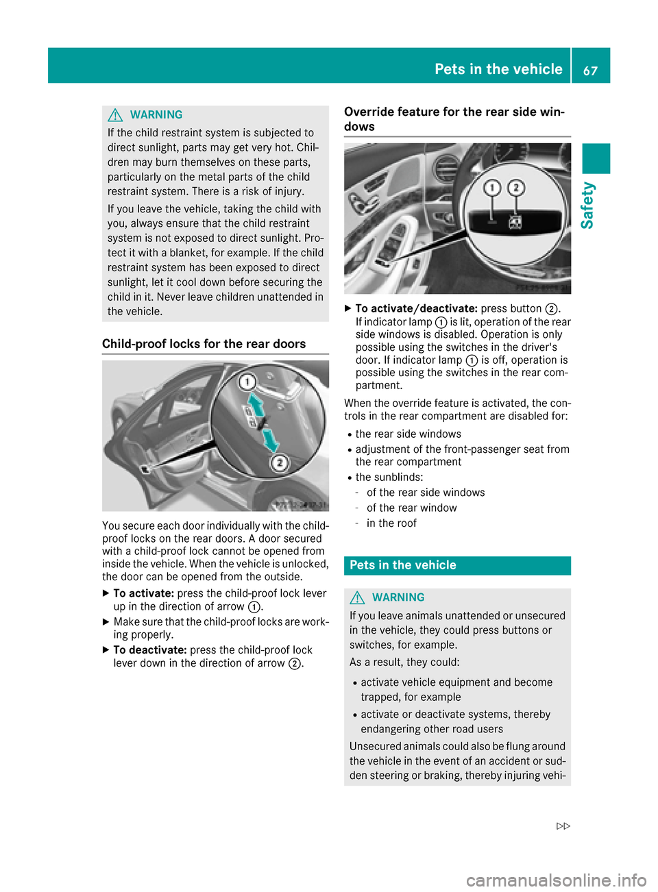 MERCEDES-BENZ S-Class SEDAN 2016 W222 Repair Manual GWARNING
If the child restraint system is subjected to
direct sunlight, parts may get very hot. Chil-
dren may burn themselves on these parts,
particularly on the metal parts of the child
restraint sy MERCEDES-BENZ S-Class SEDAN 2016 W222 Repair Manual GWARNING
If the child restraint system is subjected to
direct sunlight, parts may get very hot. Chil-
dren may burn themselves on these parts,
particularly on the metal parts of the child
restraint sy