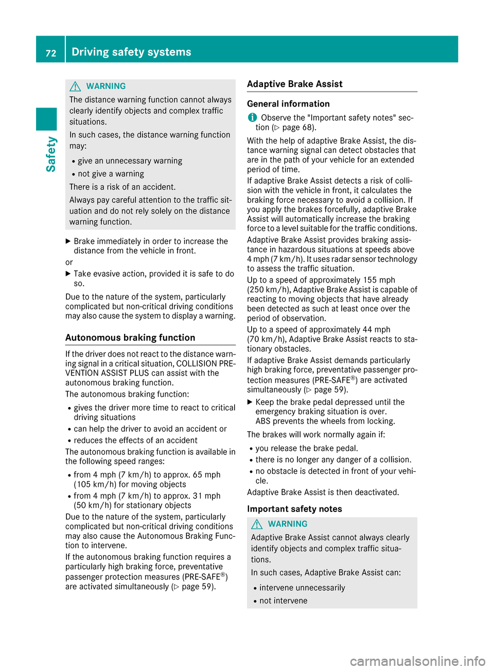 MERCEDES-BENZ S-Class SEDAN 2016 W222 Manual PDF GWARNING
The distance warning function cannot always
clearly identify objects and complex traffic
situations.
In such cases, the distance warning function
may:
Rgive an unnecessary warning
Rnot give a MERCEDES-BENZ S-Class SEDAN 2016 W222 Manual PDF GWARNING
The distance warning function cannot always
clearly identify objects and complex traffic
situations.
In such cases, the distance warning function
may:
Rgive an unnecessary warning
Rnot give a
