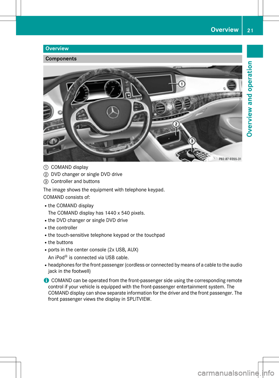 MERCEDES-BENZ S-Class SEDAN 2016 W222 Comand Manual Overview
Components
:COMAND display
;DVD changer or single DVD drive
=Controller and buttons
The image shows the equipment with telephone keypad.
COMAND consists of:
Rthe COMAND display
The COMAND dis