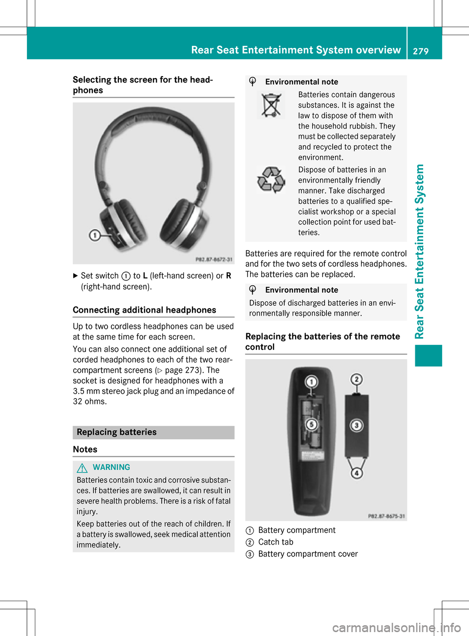 MERCEDES-BENZ S-Class SEDAN 2016 W222 Comand Manual Selecting the screen for the head-
phones
XSet switch:toL(left-hand screen) or R
(right-hand screen).
Connecting additional headphones
Up to two cordless headphones can be used
at the same time for ea MERCEDES-BENZ S-Class SEDAN 2016 W222 Comand Manual Selecting the screen for the head-
phones
XSet switch:toL(left-hand screen) or R
(right-hand screen).
Connecting additional headphones
Up to two cordless headphones can be used
at the same time for ea