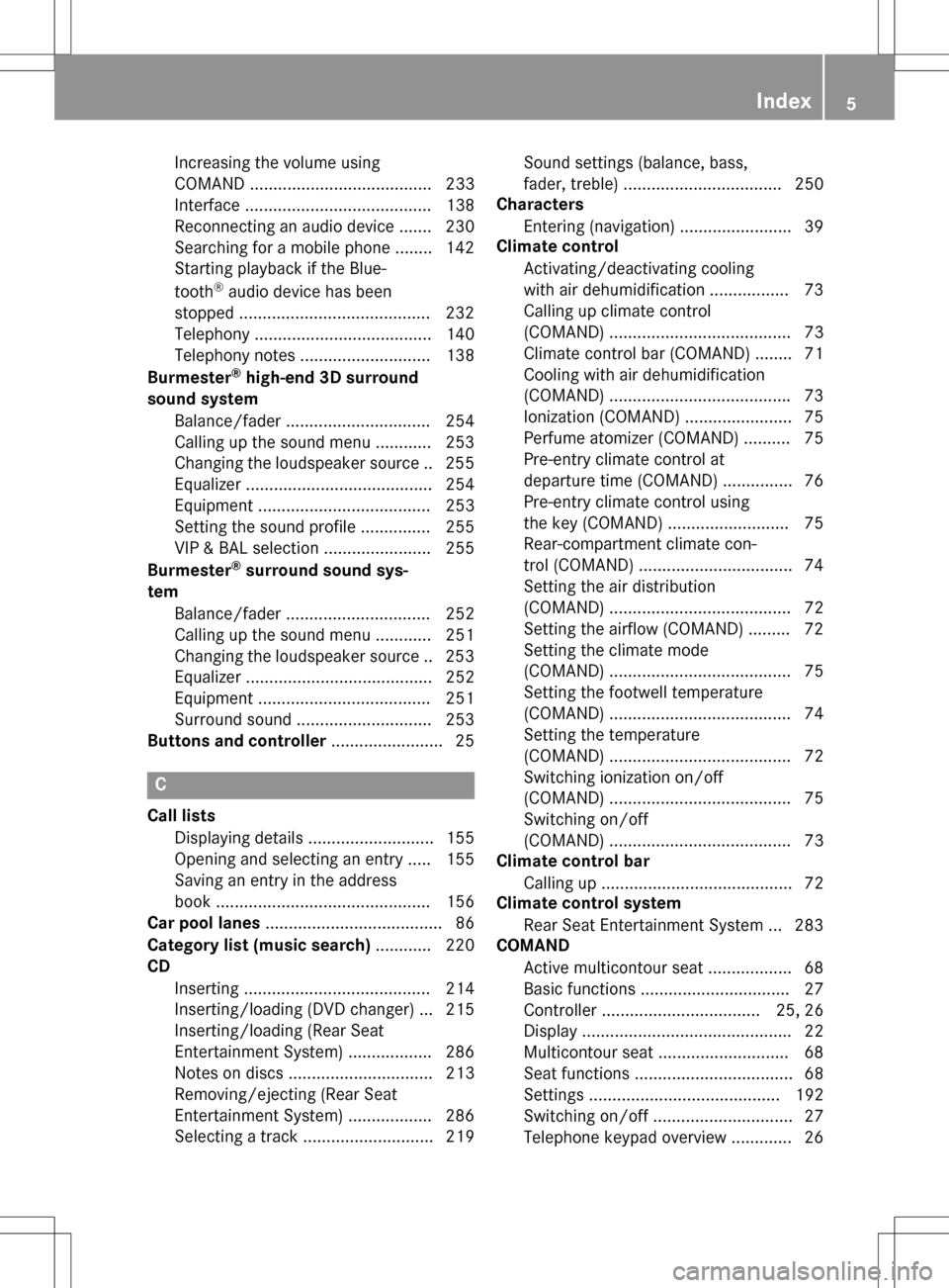 MERCEDES-BENZ S-Class SEDAN 2016 W222 Comand Manual Increasing the volume using
COMAND ....................................... 233
Interface ........................................ 138
Reconnecting an audio device ....... 230
Searching for a mobile ph