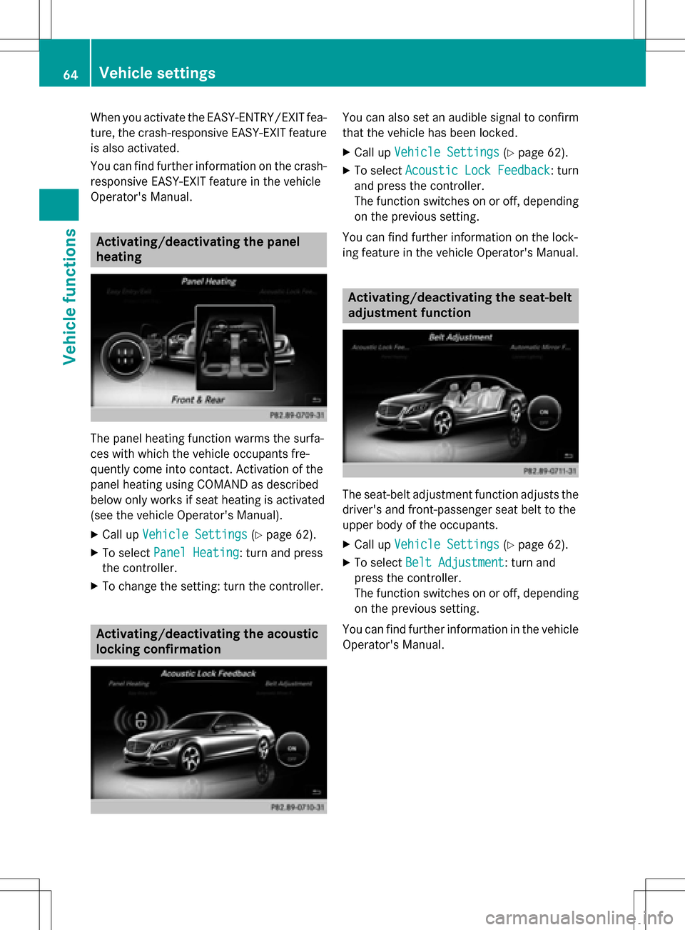 MERCEDES-BENZ S-Class SEDAN 2016 W222 Comand Manual When you activate the EASY-ENTRY/EXIT fea-
ture, the crash-responsive EASY-EXIT feature
is also activated.
You can find further information on the crash-
responsive EASY-EXIT feature in the vehicle
Op MERCEDES-BENZ S-Class SEDAN 2016 W222 Comand Manual When you activate the EASY-ENTRY/EXIT fea-
ture, the crash-responsive EASY-EXIT feature
is also activated.
You can find further information on the crash-
responsive EASY-EXIT feature in the vehicle
Op