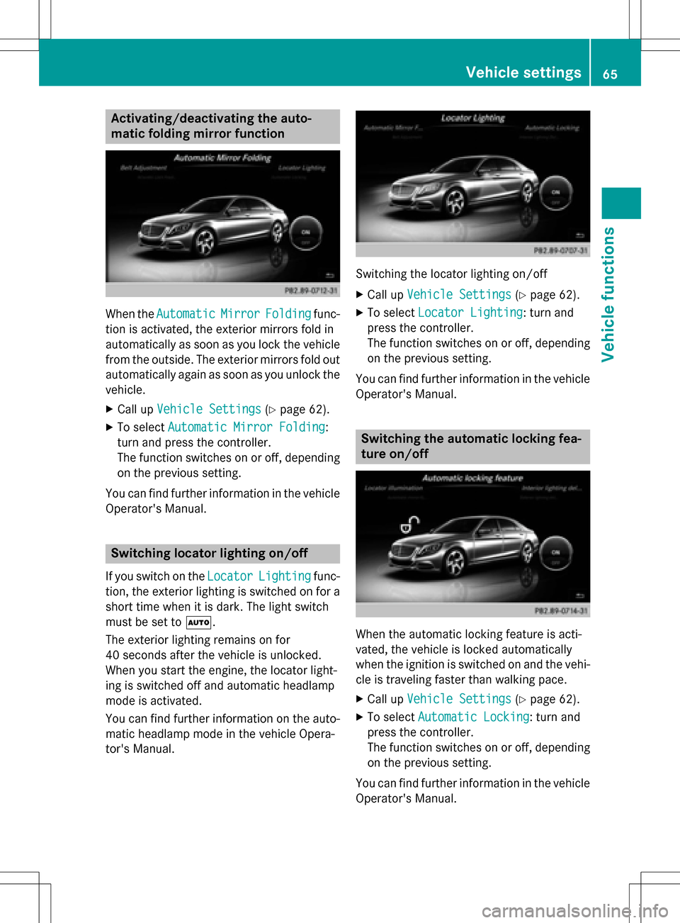 MERCEDES-BENZ S-Class SEDAN 2016 W222 Comand Manual Activating/deactivating the auto-
matic folding mirrorfunction
When th eAutomaticMirrorFoldin gfunc-
tion is activated, th eexterio rmirror sfol din
automatically as soo nas you loc kth evehicl e
from MERCEDES-BENZ S-Class SEDAN 2016 W222 Comand Manual Activating/deactivating the auto-
matic folding mirrorfunction
When th eAutomaticMirrorFoldin gfunc-
tion is activated, th eexterio rmirror sfol din
automatically as soo nas you loc kth evehicl e
from
