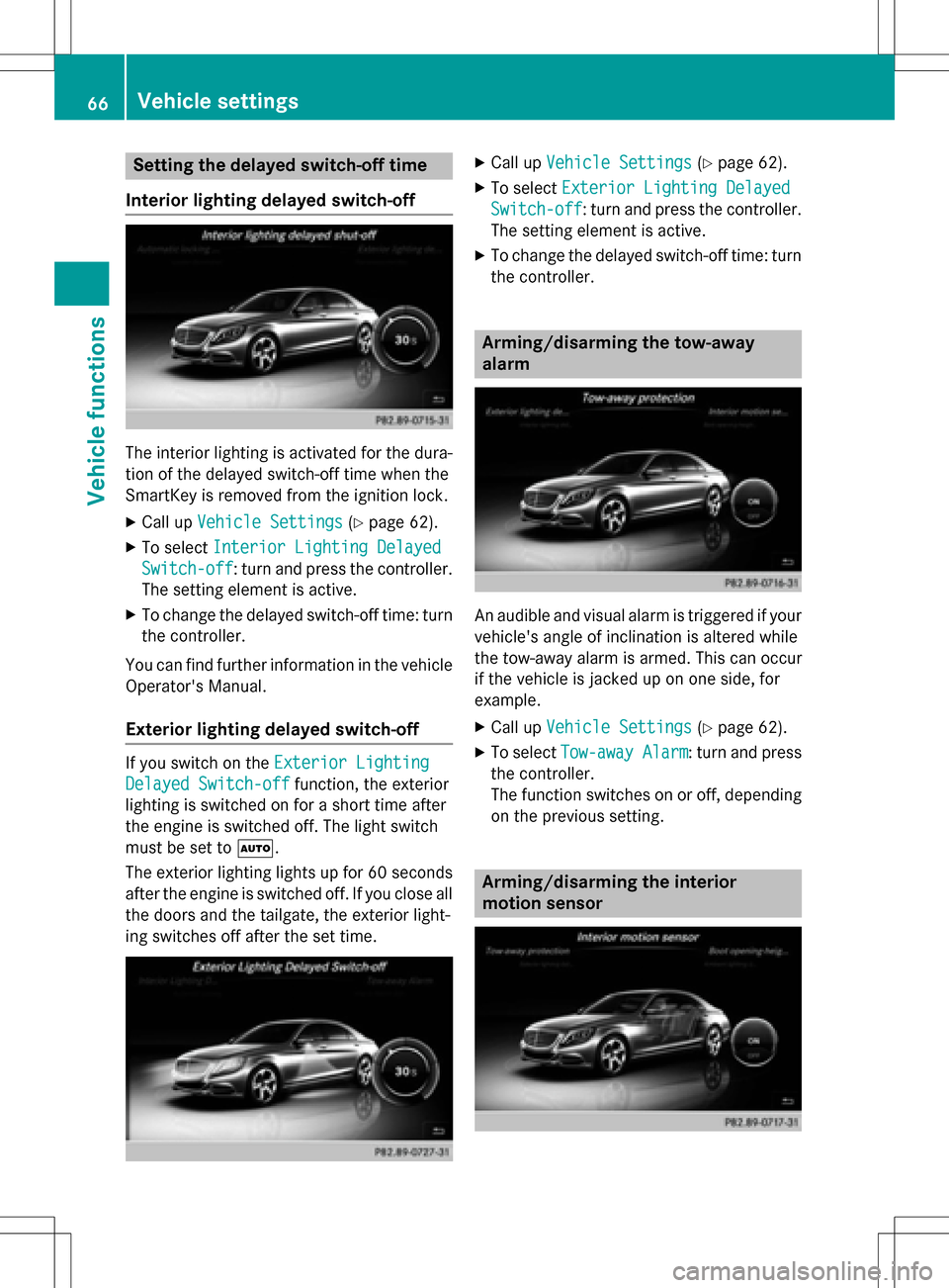 MERCEDES-BENZ S-Class SEDAN 2016 W222 Comand Manual Setting the delayed switch-off time
Interior lighting delayed switch-off
The interior lighting is activated for the dura-
tion of the delayed switch-off time when the
SmartKey is removed from the igni