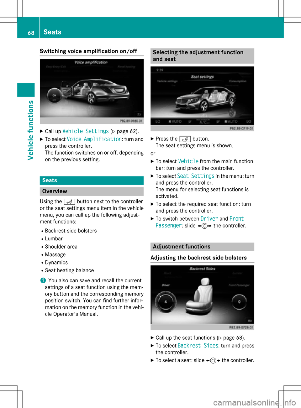 MERCEDES-BENZ S-Class SEDAN 2016 W222 Comand Manual Switching voice amplification on/off
XCall upVehicle Settings(Ypage 62).
XTo select VoiceAmplification: turn and
press the controller.
The function switches on or off, depending
on the previous settin MERCEDES-BENZ S-Class SEDAN 2016 W222 Comand Manual Switching voice amplification on/off
XCall upVehicle Settings(Ypage 62).
XTo select VoiceAmplification: turn and
press the controller.
The function switches on or off, depending
on the previous settin