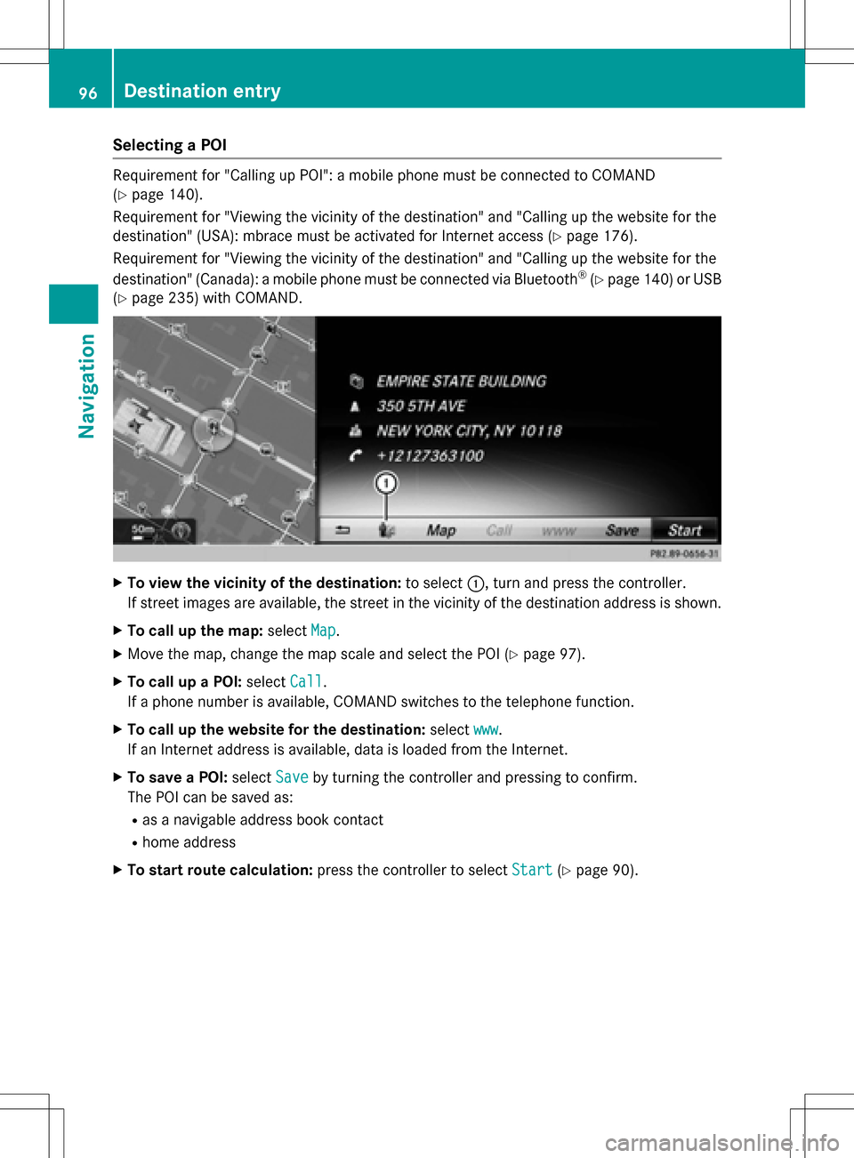 MERCEDES-BENZ S-Class SEDAN 2016 W222 Comand Manual Selecting a POI
Requirement for "Calling up POI": a mobile phone must be connected to COMAND
(
Ypage 140).
Requirement for "Viewing the vicinity of the destination" and "Calling up the website for the