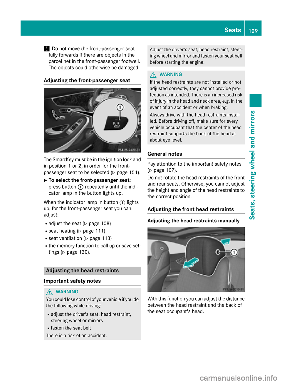 MERCEDES-BENZ S-Class COUPE 2016 C217 Owners Manual !Do not move the front-passenger seat
fully forwards if there are objects in the
parcel net in the front-passenger footwell.
The objects could otherwise be damaged.
Adjusting the front-passenger seat
MERCEDES-BENZ S-Class COUPE 2016 C217 Owners Manual !Do not move the front-passenger seat
fully forwards if there are objects in the
parcel net in the front-passenger footwell.
The objects could otherwise be damaged.
Adjusting the front-passenger seat