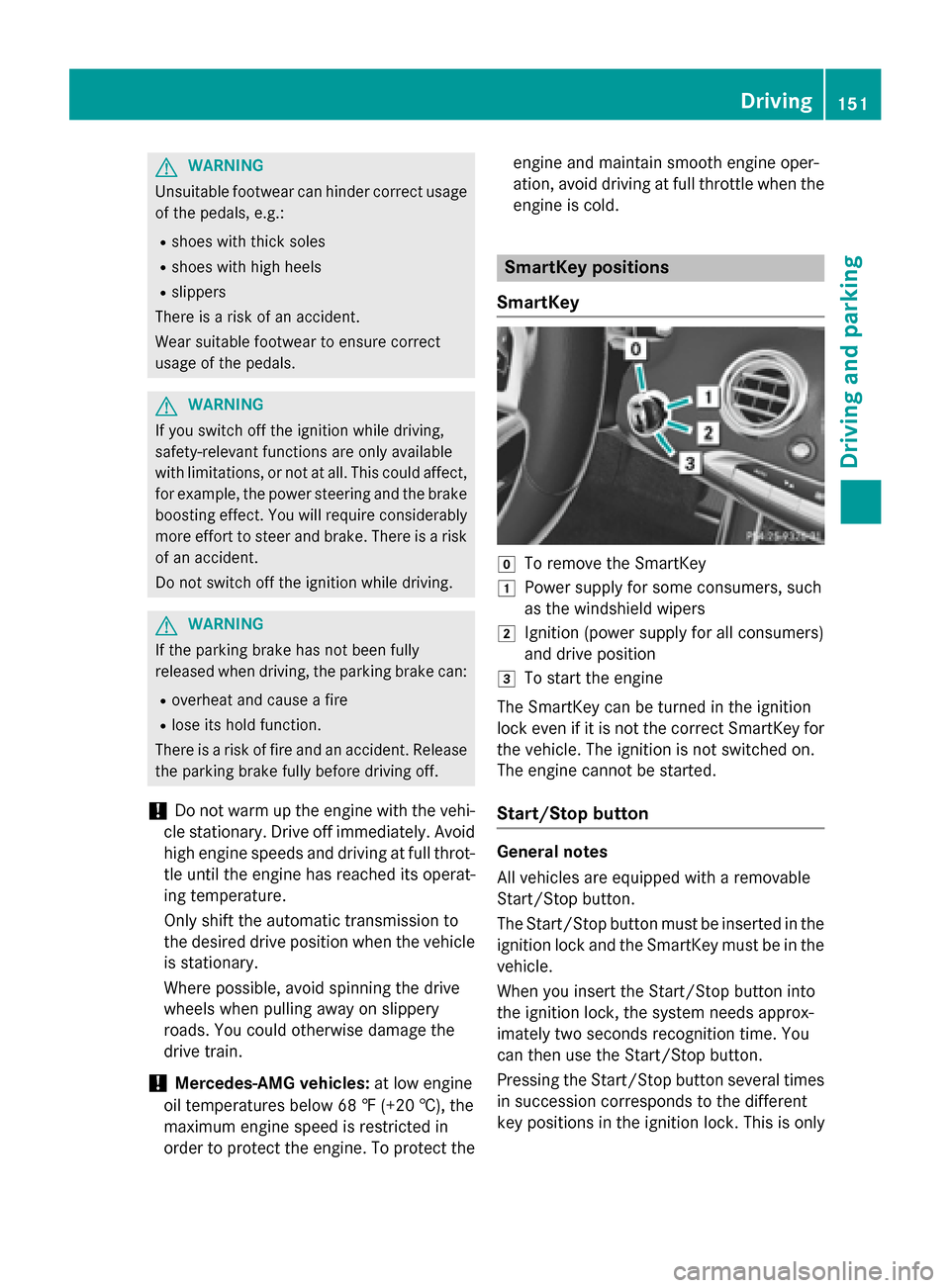 MERCEDES-BENZ S-Class COUPE 2016 C217 Owners Manual GWARNING
Unsuitable footwear can hinder correct usage of the pedals, e.g.:
Rshoes with thick soles
Rshoes with high heels
Rslippers
There is a risk of an accident.
Wear suitable footwear to ensure cor MERCEDES-BENZ S-Class COUPE 2016 C217 Owners Manual GWARNING
Unsuitable footwear can hinder correct usage of the pedals, e.g.:
Rshoes with thick soles
Rshoes with high heels
Rslippers
There is a risk of an accident.
Wear suitable footwear to ensure cor
