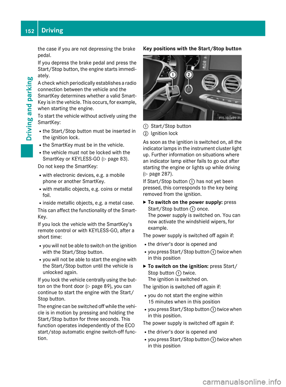 MERCEDES-BENZ S-Class COUPE 2016 C217 Owners Manual the case if you are not depressing the brake
pedal.
If you depress the brake pedal and press the
Start/Stop button, the engine starts immedi-
ately.
A check which periodically establishes a radio
conn MERCEDES-BENZ S-Class COUPE 2016 C217 Owners Manual the case if you are not depressing the brake
pedal.
If you depress the brake pedal and press the
Start/Stop button, the engine starts immedi-
ately.
A check which periodically establishes a radio
conn