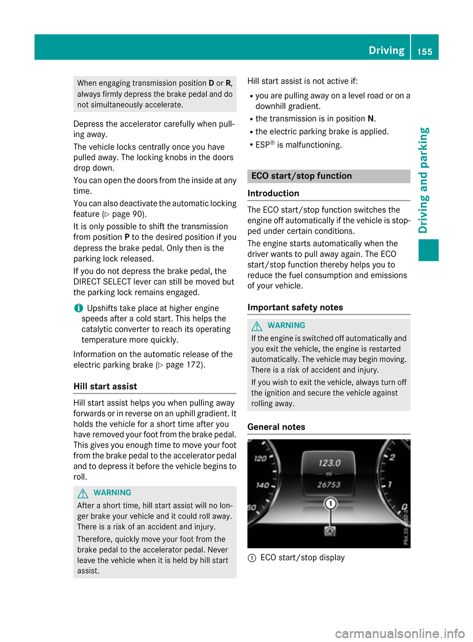MERCEDES-BENZ S-Class COUPE 2016 C217 Owners Manual When engaging transmission positionDor R,
always firmly depress the brake pedal and do
not simultaneously accelerate.
Depress the accelerator carefully when pull-
ing away.
The vehicle locks centrally MERCEDES-BENZ S-Class COUPE 2016 C217 Owners Manual When engaging transmission positionDor R,
always firmly depress the brake pedal and do
not simultaneously accelerate.
Depress the accelerator carefully when pull-
ing away.
The vehicle locks centrally