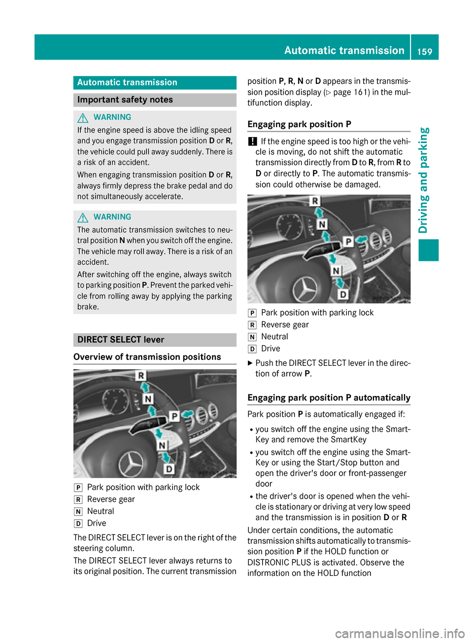 MERCEDES-BENZ S-Class COUPE 2016 C217 Owners Manual Automa tic trans mission
Import ant safety notes
GWARNIN G
If th eengin espee dis abov eth eidlin gspee d
and you engage transmission position Dor R,
th evehicl ecould pull away suddenly. There is
a r MERCEDES-BENZ S-Class COUPE 2016 C217 Owners Manual Automa tic trans mission
Import ant safety notes
GWARNIN G
If th eengin espee dis abov eth eidlin gspee d
and you engage transmission position Dor R,
th evehicl ecould pull away suddenly. There is
a r
