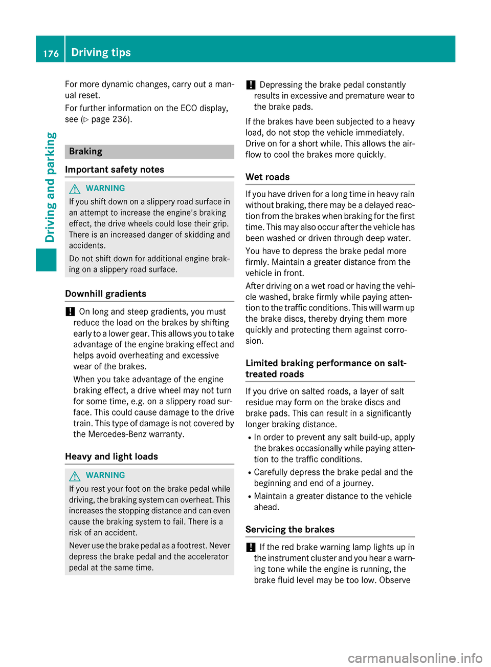 MERCEDES-BENZ S-Class COUPE 2016 C217 Owners Manual For more dynamic changes, carry out a man-
ual reset.
For further information on the ECO display,
see (
Ypage 236).
Braking
Important safety notes
GWARNING
If you shift down on a slippery road surface MERCEDES-BENZ S-Class COUPE 2016 C217 Owners Manual For more dynamic changes, carry out a man-
ual reset.
For further information on the ECO display,
see (
Ypage 236).
Braking
Important safety notes
GWARNING
If you shift down on a slippery road surface