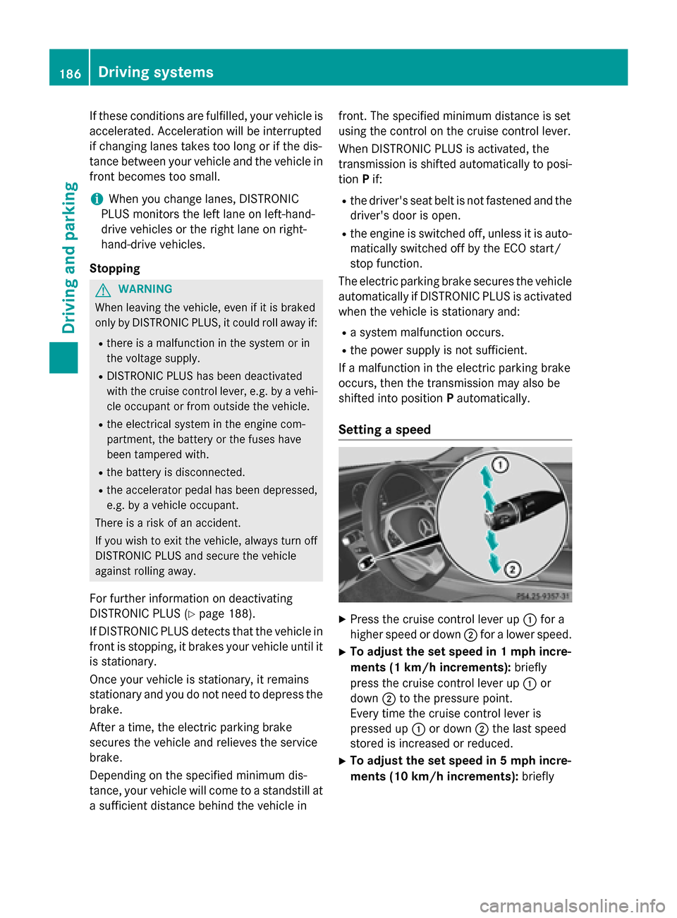 MERCEDES-BENZ S-Class COUPE 2016 C217 Owners Manual If these conditions are fulfilled, your vehicle is
accelerated. Acceleration will be interrupted
if changing lanes takes too long or if the dis-
tance between your vehicle and the vehicle in
front bec MERCEDES-BENZ S-Class COUPE 2016 C217 Owners Manual If these conditions are fulfilled, your vehicle is
accelerated. Acceleration will be interrupted
if changing lanes takes too long or if the dis-
tance between your vehicle and the vehicle in
front bec