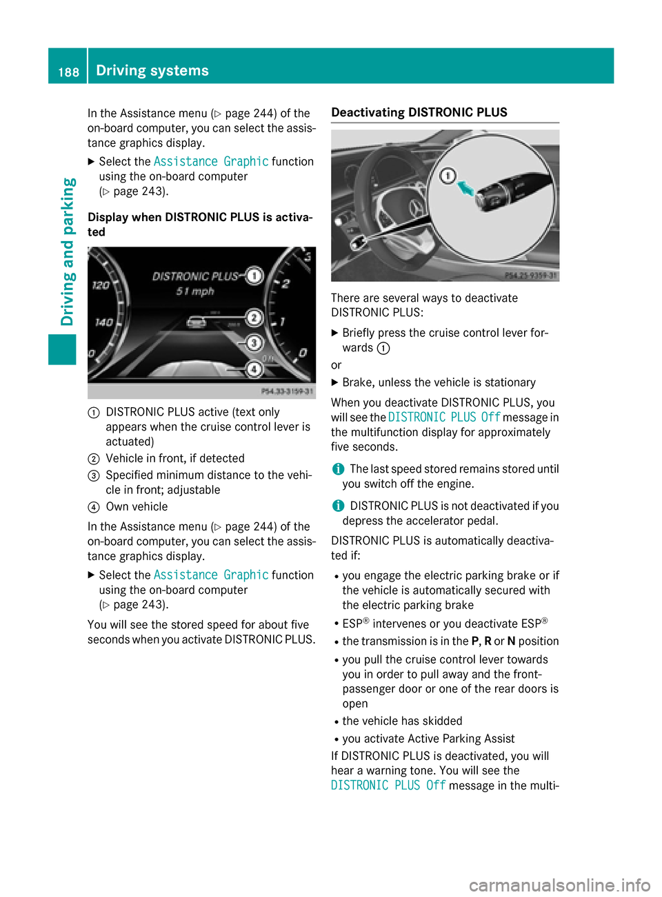 MERCEDES-BENZ S-Class COUPE 2016 C217 Owners Manual In the Assistance menu (Ypage 244) of the
on-board computer, you can select the assis- tance graphics display.
XSelect the Assistance Graphicfunction
using the on-board computer
(
Ypage 243).
Display MERCEDES-BENZ S-Class COUPE 2016 C217 Owners Manual In the Assistance menu (Ypage 244) of the
on-board computer, you can select the assis- tance graphics display.
XSelect the Assistance Graphicfunction
using the on-board computer
(
Ypage 243).
Display