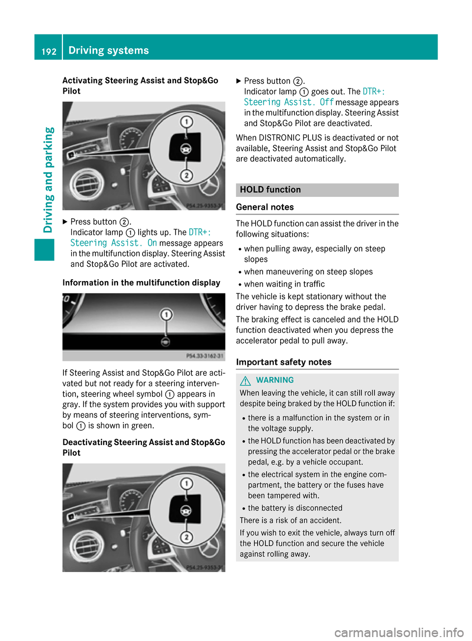 MERCEDES-BENZ S-Class COUPE 2016 C217 Owners Manual Activating Steering Assist and Stop&Go
Pilot
XPress button ;.
Indic ator lamp :lights up. The DTR+:
Steering Assist. Onmessage appears
in the multifunction display. Steering Assist
and Stop&Go Pilot a MERCEDES-BENZ S-Class COUPE 2016 C217 Owners Manual Activating Steering Assist and Stop&Go
Pilot
XPress button ;.
Indic ator lamp :lights up. The DTR+:
Steering Assist. Onmessage appears
in the multifunction display. Steering Assist
and Stop&Go Pilot a