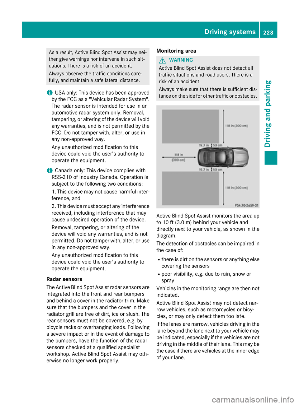 MERCEDES-BENZ S-Class COUPE 2016 C217 Owners Manual As a result, Active Blind Spot Assist may nei-
ther give warnings nor intervene in such sit-
uations. There is a risk of an accident.
Always observe the traffic conditions care-
fully, and maintain a 