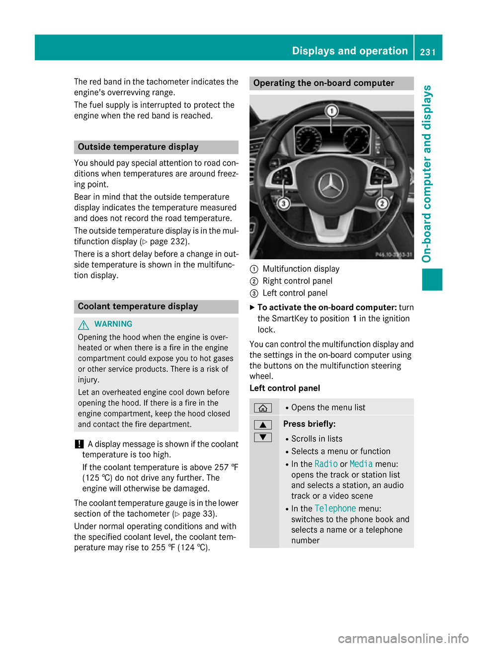 MERCEDES-BENZ S-Class COUPE 2016 C217 Owners Manual The red band in the tachometer indicates the
engines overrevving range.
The fuel supply is interrupted to protect the
engine when the red band is reached.
Outside temperature display
You should pay s