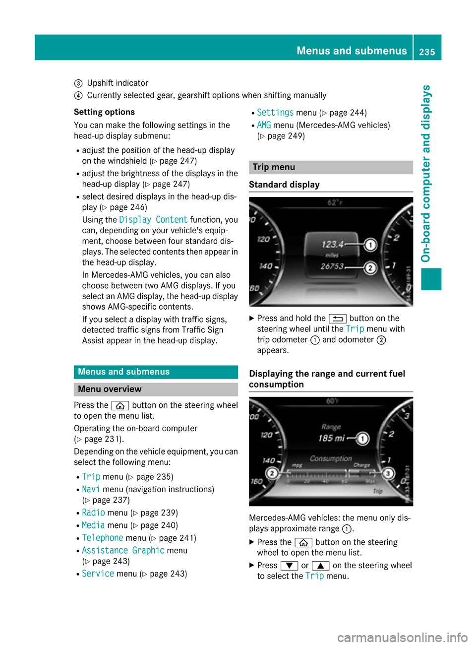 MERCEDES-BENZ S-Class COUPE 2016 C217 Owners Manual =Upshift indicator
?Currently selected gear, gearshift options when shifting manually
Setting options
You can make the following settings in the
head-up display submenu:
Radjust the position of the he