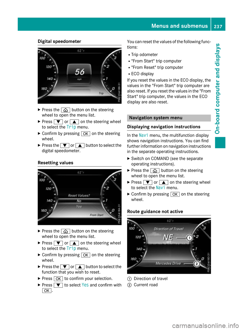 MERCEDES-BENZ S-Class COUPE 2016 C217 Owners Manual Digital speedometer
XPress theò buttonon th esteerin g
whee lto ope nth emen ulist .
XPress :or9 on thesteerin gwhee l
to selec tth eTri p
menu.
XConfir mby pressing aon thesteerin g
wheel.
XPress th