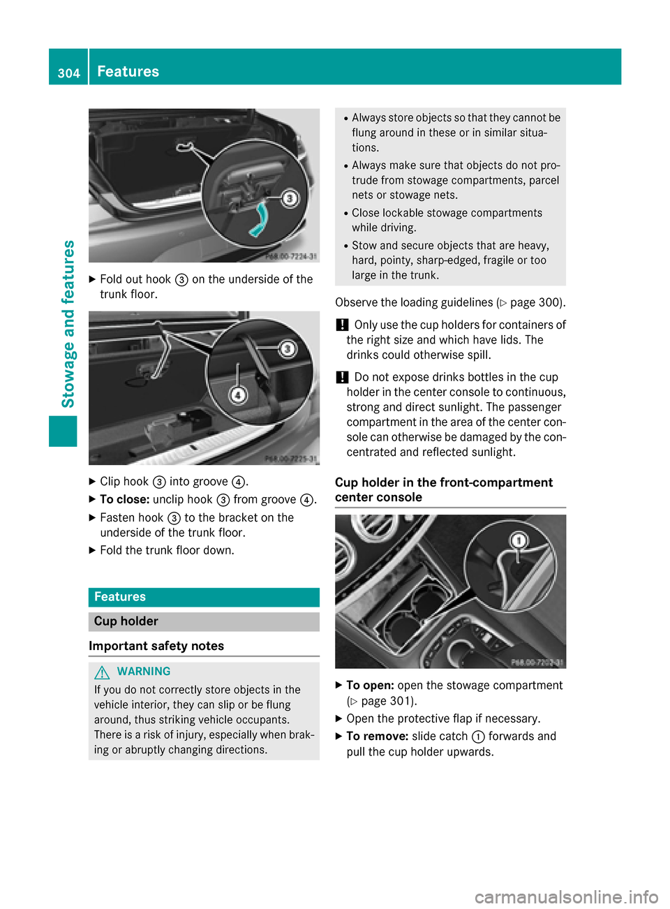 MERCEDES-BENZ S-Class COUPE 2016 C217 Owners Manual XFold out hook=on the underside of the
trunk floor.
XClip hook =into groove ?.
XTo close:unclip hook =from groove ?.
XFasten hook =to the bracket on the
underside of the trunk floor.
XFold the trunk f MERCEDES-BENZ S-Class COUPE 2016 C217 Owners Manual XFold out hook=on the underside of the
trunk floor.
XClip hook =into groove ?.
XTo close:unclip hook =from groove ?.
XFasten hook =to the bracket on the
underside of the trunk floor.
XFold the trunk f