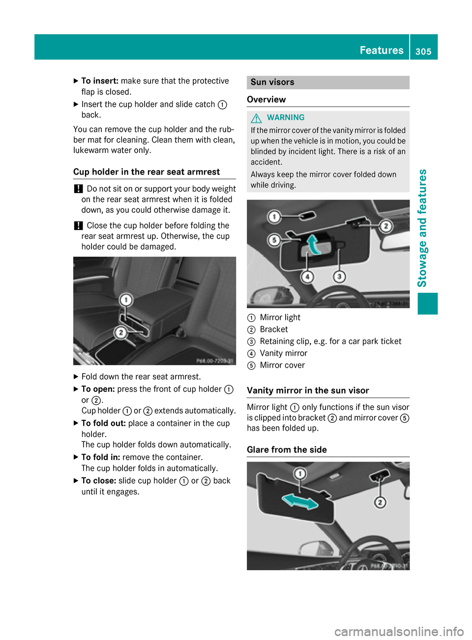 MERCEDES-BENZ S-Class COUPE 2016 C217 Owners Manual XTo insert:make sure that the protective
flap is closed.
XInsert the cup holder and slide catch :
back.
You can remove the cup holder and the rub-
ber mat for cleaning. Clean them with clean,
lukewarm MERCEDES-BENZ S-Class COUPE 2016 C217 Owners Manual XTo insert:make sure that the protective
flap is closed.
XInsert the cup holder and slide catch :
back.
You can remove the cup holder and the rub-
ber mat for cleaning. Clean them with clean,
lukewarm