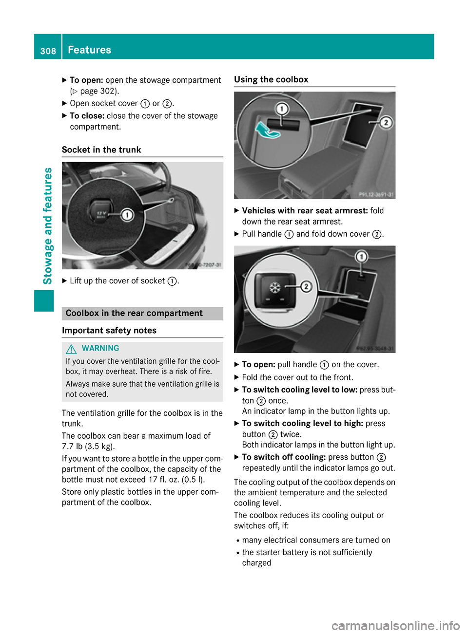 MERCEDES-BENZ S-Class COUPE 2016 C217 Owners Manual XTo open:open the stowage compartment
(
Ypage 302).
XOpen socket cover :or;.
XTo close: close the cover of the stowage
compartment.
Socket in the trunk
XLift up the cover of socket :.
Coolbox in the r MERCEDES-BENZ S-Class COUPE 2016 C217 Owners Manual XTo open:open the stowage compartment
(
Ypage 302).
XOpen socket cover :or;.
XTo close: close the cover of the stowage
compartment.
Socket in the trunk
XLift up the cover of socket :.
Coolbox in the r