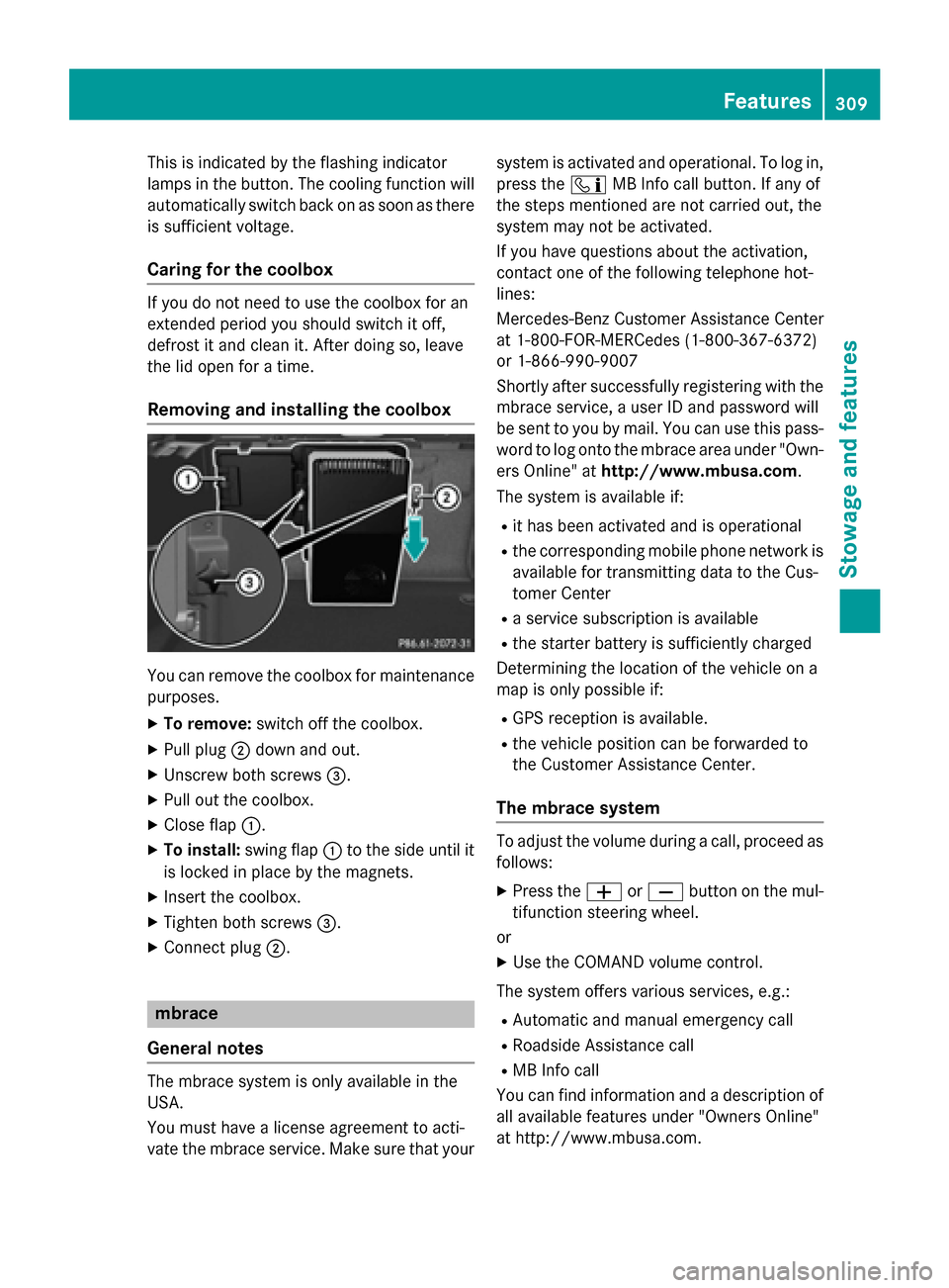 MERCEDES-BENZ S-Class COUPE 2016 C217 Owners Manual This is indicated by the flashing indicator
lamps in the button. The cooling function will
automatically switch back on as soon as there
is sufficient voltage.
Caring for the coolbox
If you do not nee MERCEDES-BENZ S-Class COUPE 2016 C217 Owners Manual This is indicated by the flashing indicator
lamps in the button. The cooling function will
automatically switch back on as soon as there
is sufficient voltage.
Caring for the coolbox
If you do not nee