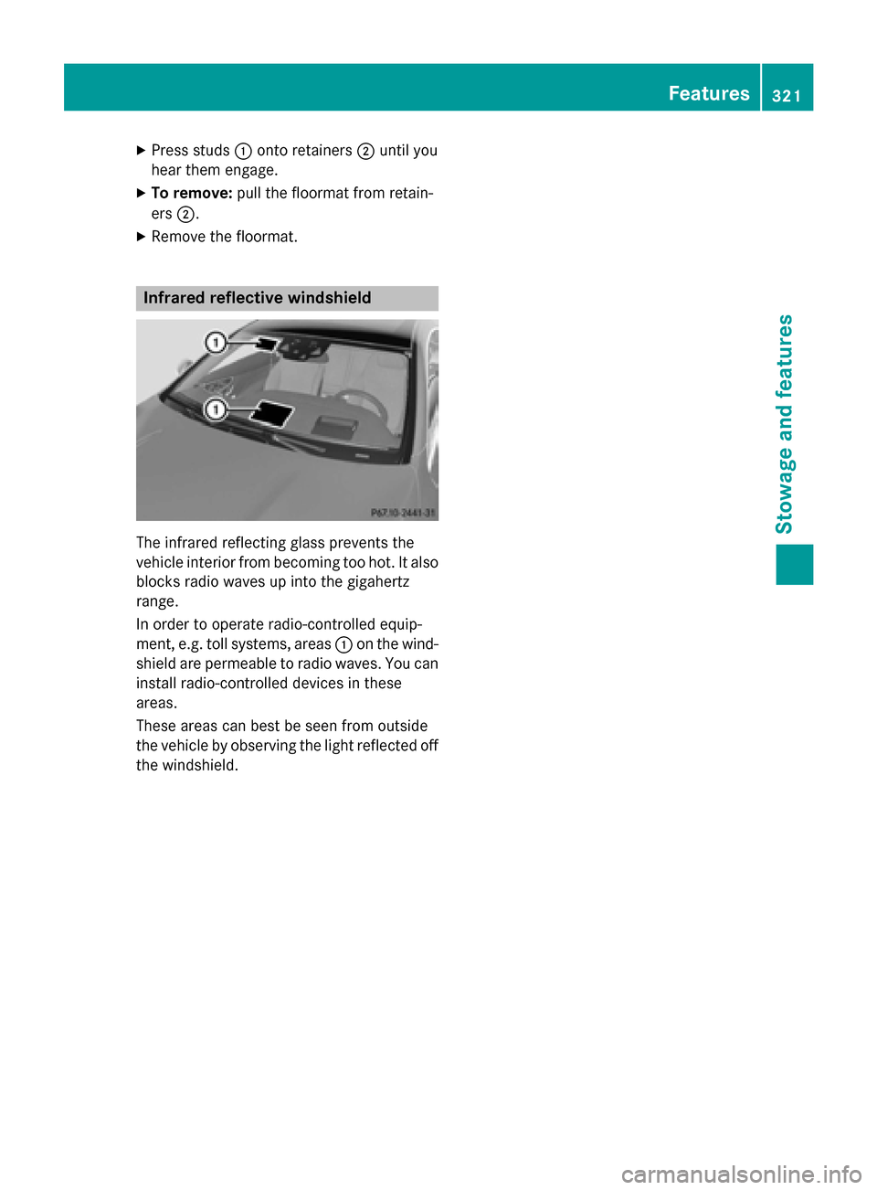 MERCEDES-BENZ S-Class COUPE 2016 C217 Owners Manual XPress studs:onto retainers ;until you
hear them engage.
XTo remove: pull the floormat from retain-
ers ;.
XRemove the floormat.
Infrared reflective windshield
The infrared reflecting glass prevents t MERCEDES-BENZ S-Class COUPE 2016 C217 Owners Manual XPress studs:onto retainers ;until you
hear them engage.
XTo remove: pull the floormat from retain-
ers ;.
XRemove the floormat.
Infrared reflective windshield
The infrared reflecting glass prevents t