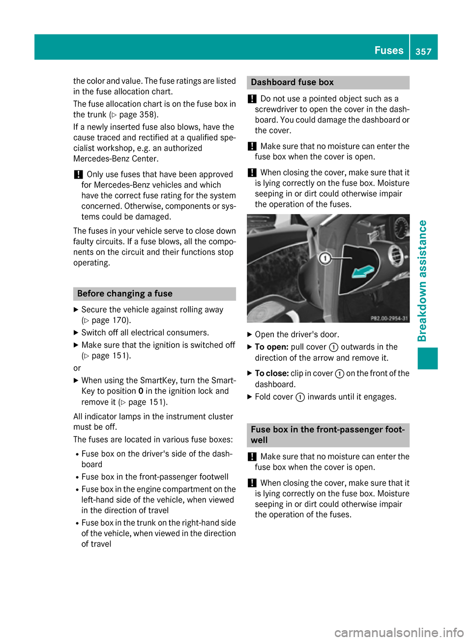 MERCEDES-BENZ S-Class COUPE 2016 C217 Owners Manual the color and value. The fuse ratings are listed
in the fuse allocation chart.
The fuse allocation chart is on the fuse box in
the trunk (
Ypage 358).
If a newly inserted fuse also blows, have the
cau MERCEDES-BENZ S-Class COUPE 2016 C217 Owners Manual the color and value. The fuse ratings are listed
in the fuse allocation chart.
The fuse allocation chart is on the fuse box in
the trunk (
Ypage 358).
If a newly inserted fuse also blows, have the
cau