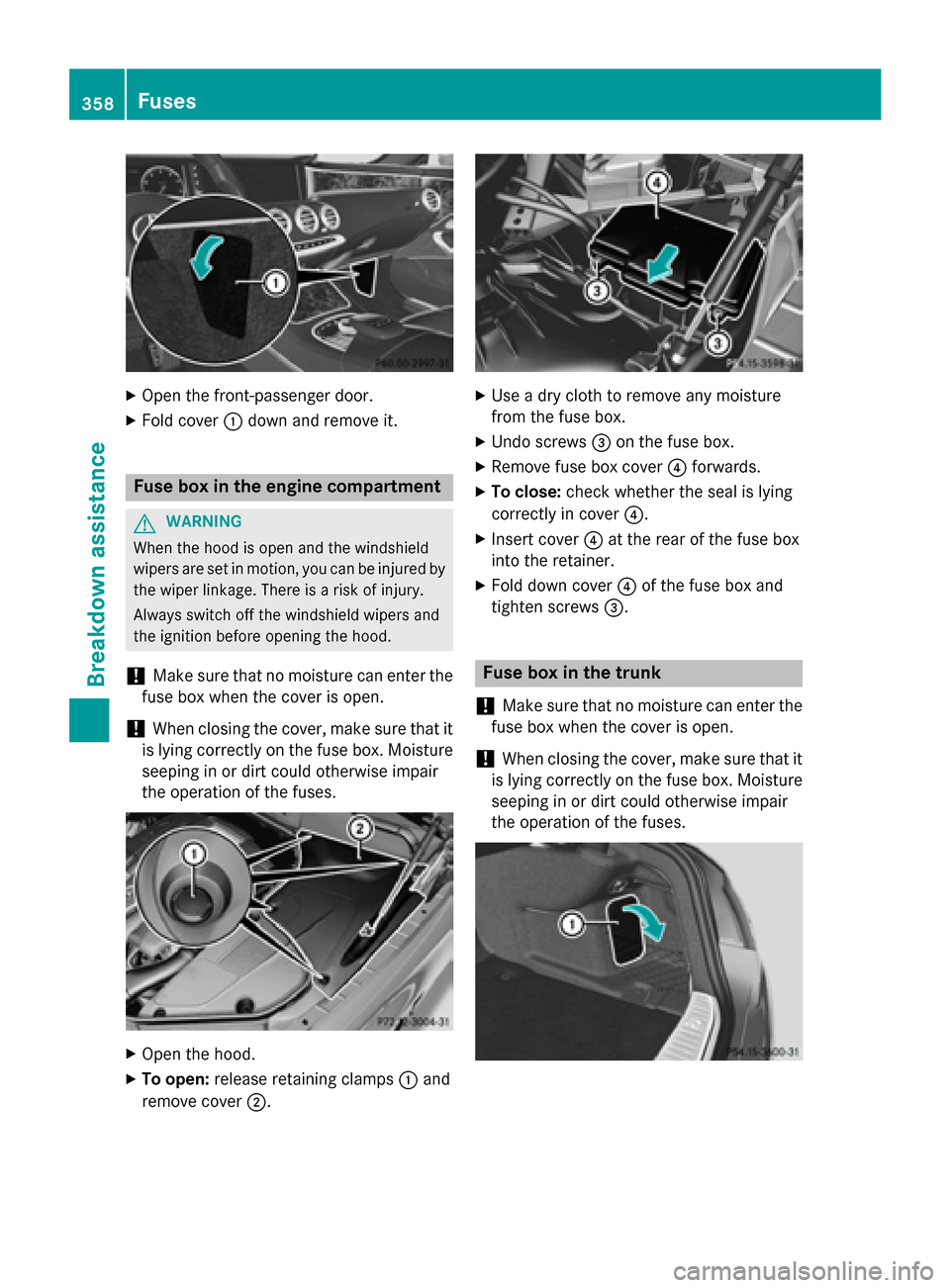 MERCEDES-BENZ S-Class COUPE 2016 C217 Owners Manual XOpen the front-passenger door.
XFold cover:down and remove it.
Fuse box in the engine compartment
GWARNING
When the hood is open and the windshield
wipers are set in motion, you can be injured by
the MERCEDES-BENZ S-Class COUPE 2016 C217 Owners Manual XOpen the front-passenger door.
XFold cover:down and remove it.
Fuse box in the engine compartment
GWARNING
When the hood is open and the windshield
wipers are set in motion, you can be injured by
the