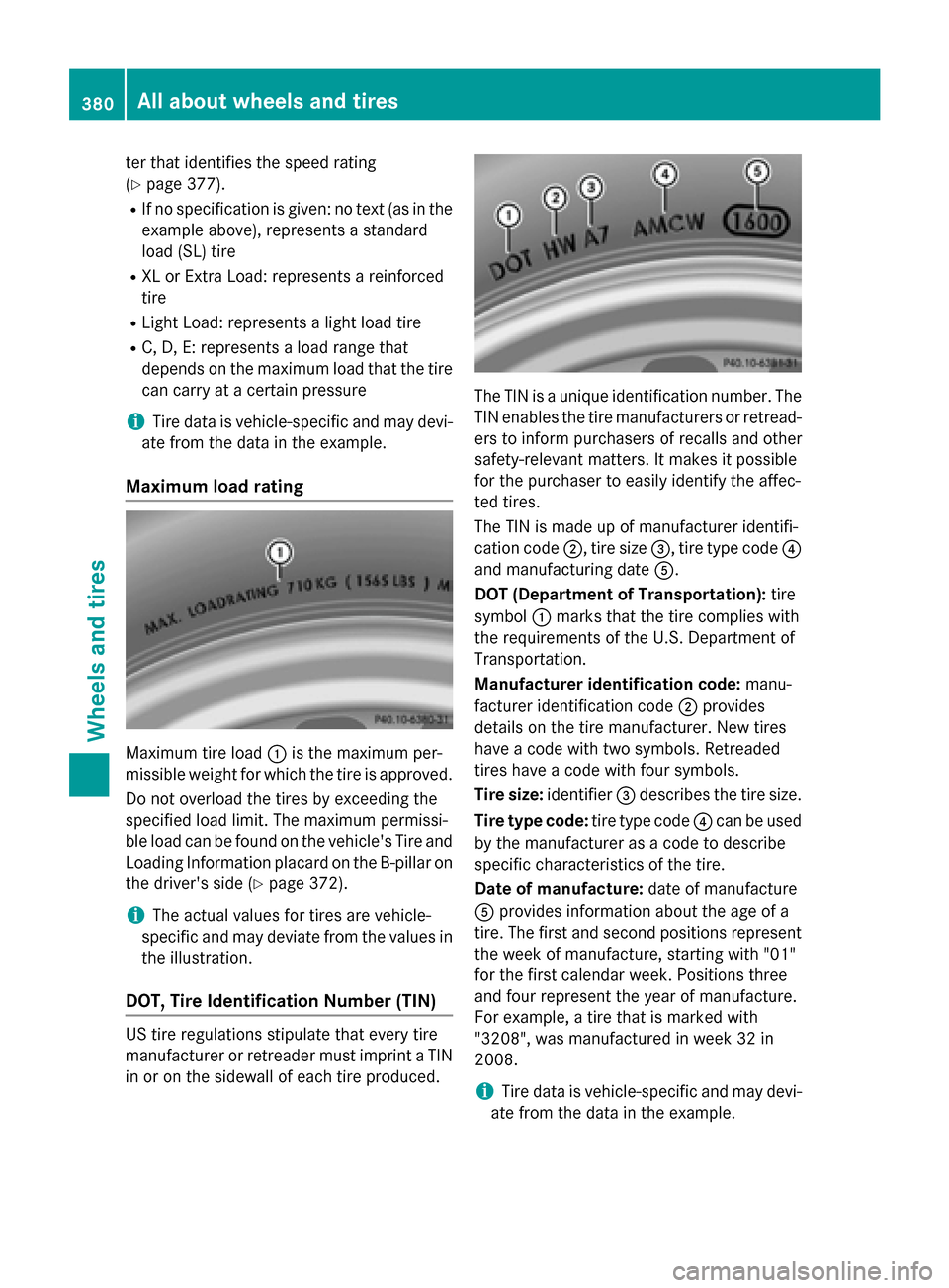 MERCEDES-BENZ S-Class COUPE 2016 C217 Owners Manual ter that identifies the speed rating
(
Ypage 377).
RIf no specification is given: no text (as in the
example above), represents a standard
load (SL) tire
RXL or Extra Load: represents a reinforced
tir