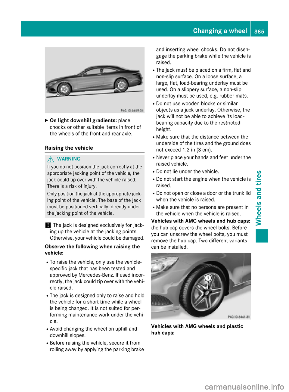MERCEDES-BENZ S-Class COUPE 2016 C217 Owners Manual XOn light downhill gradients:place
chocks or other suitable items in front of
the wheels of the front and rear axle.
Raising the vehicle
GWARNING
If you do not position the jack correctly at the
appro MERCEDES-BENZ S-Class COUPE 2016 C217 Owners Manual XOn light downhill gradients:place
chocks or other suitable items in front of
the wheels of the front and rear axle.
Raising the vehicle
GWARNING
If you do not position the jack correctly at the
appro