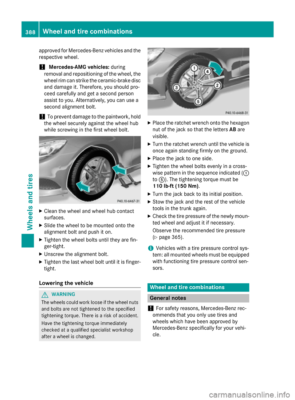 MERCEDES-BENZ S-Class COUPE 2016 C217 Owners Manual approved for Mercedes-Benz vehicles and the
respective wheel.
!Mercedes-AMG vehicles:during
removal and repositioning of the wheel, the
wheel rim can strike the ceramic-brake disc
and damage it. There