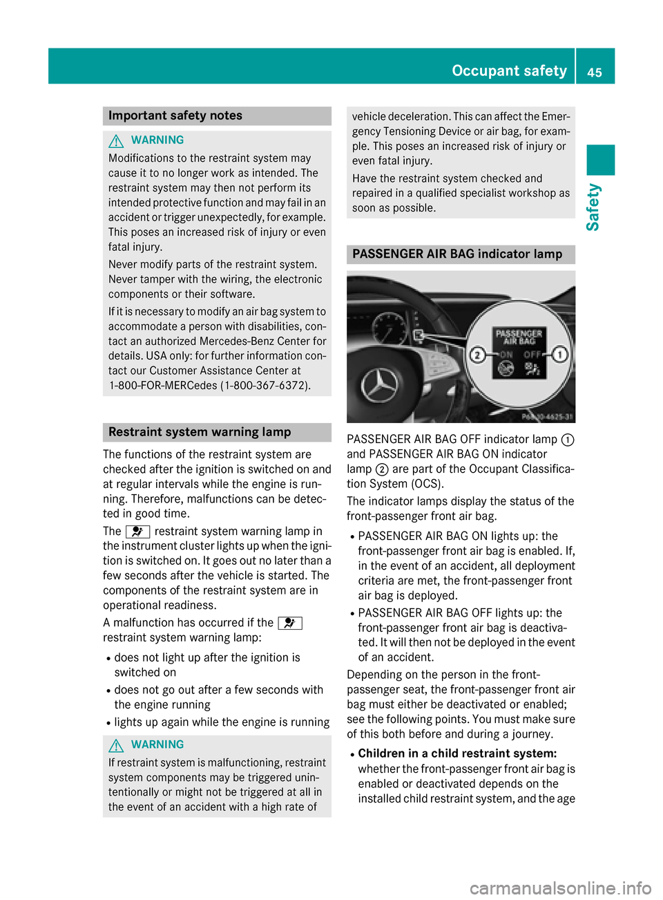 MERCEDES-BENZ S-Class COUPE 2016 C217 Service Manual Important safety notes
GWARNING
Modification sto th erestrain tsystem may
caus eit to no longer wor kas intended. The
restrain tsystem may then no tperfor mits
intended protective function and may fai MERCEDES-BENZ S-Class COUPE 2016 C217 Service Manual Important safety notes
GWARNING
Modification sto th erestrain tsystem may
caus eit to no longer wor kas intended. The
restrain tsystem may then no tperfor mits
intended protective function and may fai