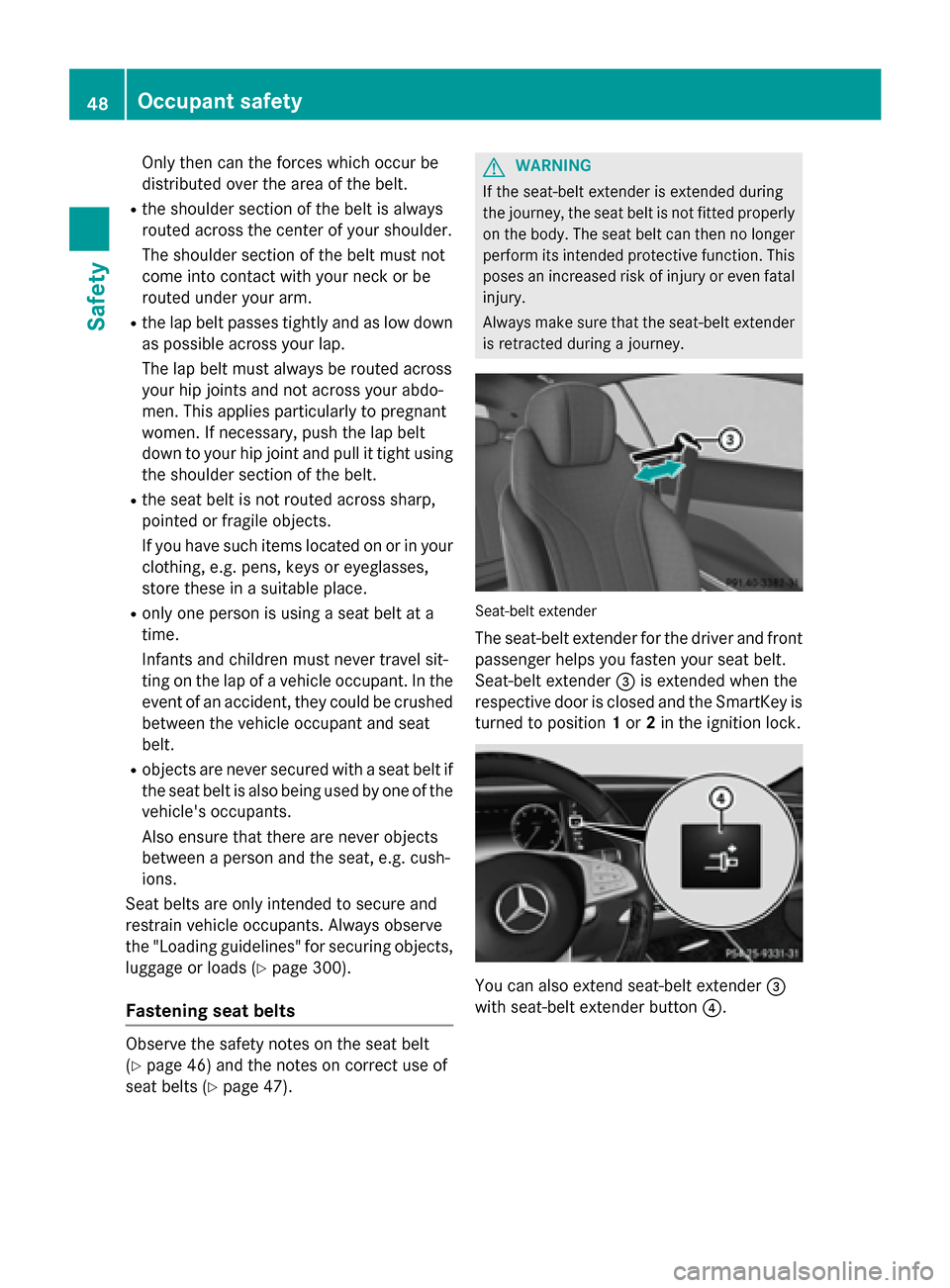 MERCEDES-BENZ S-Class COUPE 2016 C217 Service Manual Only then can the forces which occur be
distributed over the area of the belt.
Rthe shoulder section of the belt is always
routed across the center of your shoulder.
The shoulder section of the belt m MERCEDES-BENZ S-Class COUPE 2016 C217 Service Manual Only then can the forces which occur be
distributed over the area of the belt.
Rthe shoulder section of the belt is always
routed across the center of your shoulder.
The shoulder section of the belt m
