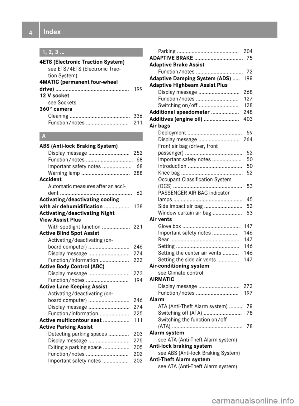 MERCEDES-BENZ S-Class COUPE 2016 C217 Owners Manual 1, 2, 3 ...
4ETS (Electronic Traction System)see ETS/4ETS (Electronic Trac-
tion System)
4MATIC (permanent four-wheel
drive) .................................................. 199
12 V socket
see Sock