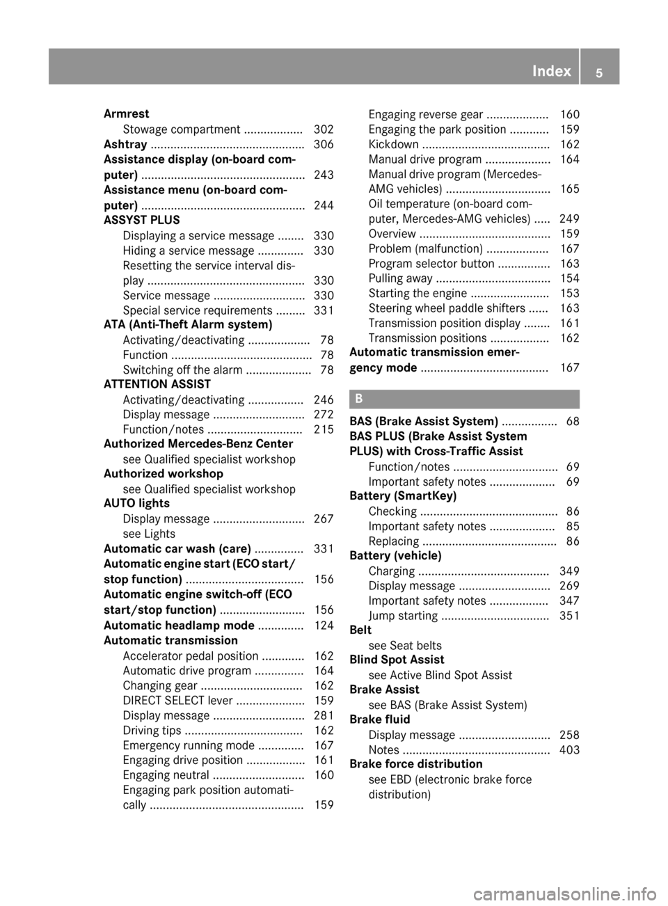 MERCEDES-BENZ S-Class COUPE 2016 C217 Owners Manual Armrest
St owage compartment .................. 302
Asht ray.............................................. .306
Assistance display (on-board com-
puter) ...............................................