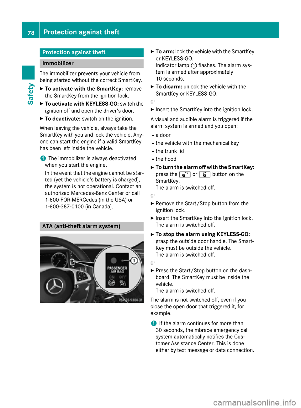 MERCEDES-BENZ S-Class COUPE 2016 C217 Owners Manual Protection against theft
Immobilizer
The immobilizer prevents your vehicle from
being started without the correct SmartKey.
XTo activate with the SmartKey:remove
the SmartKey from the ignition lock.
X