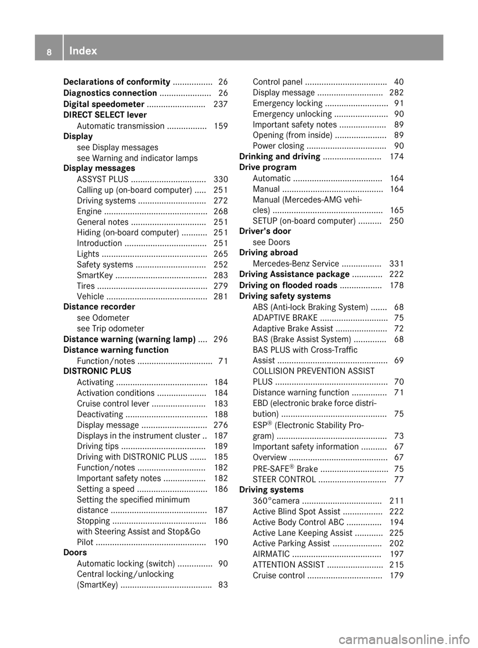 MERCEDES-BENZ S-Class COUPE 2016 C217 Owners Manual Declarations of conformity.................26
Diagnostics connection ...................... 26
Digital speedometer .........................237
DIRECT SELECT lever
Automatic transmission .............