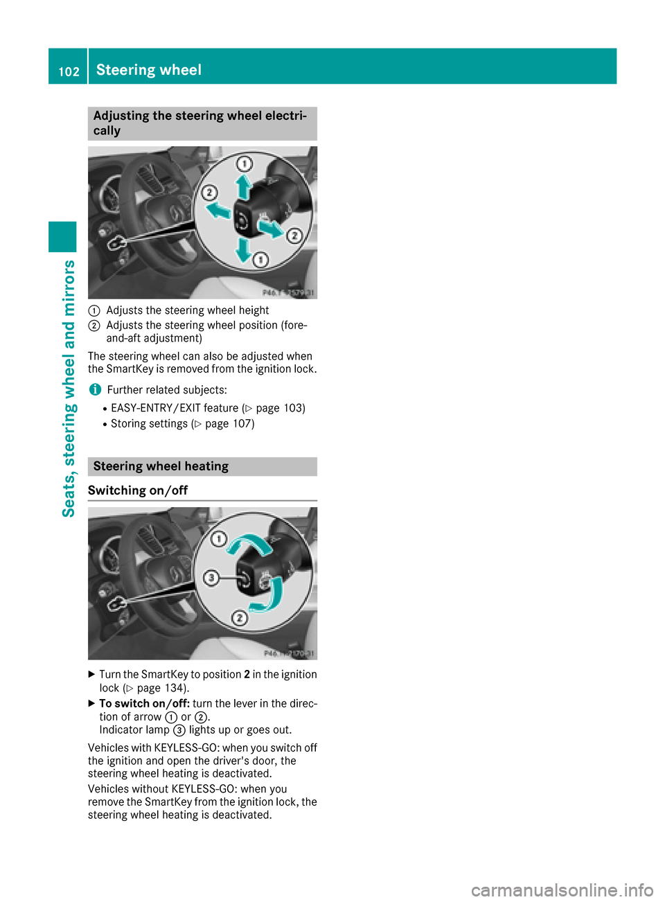 MERCEDES-BENZ GLE-Class 2016 C292 Owners Manual Adjusting the steering wheel electri-
cally
:Adjusts th esteering whee lheight
;Adjusts th esteering whee lposition (fore-
and-af tadjustment)
The steering whee lcan also be adjusted when
th eSmartKey