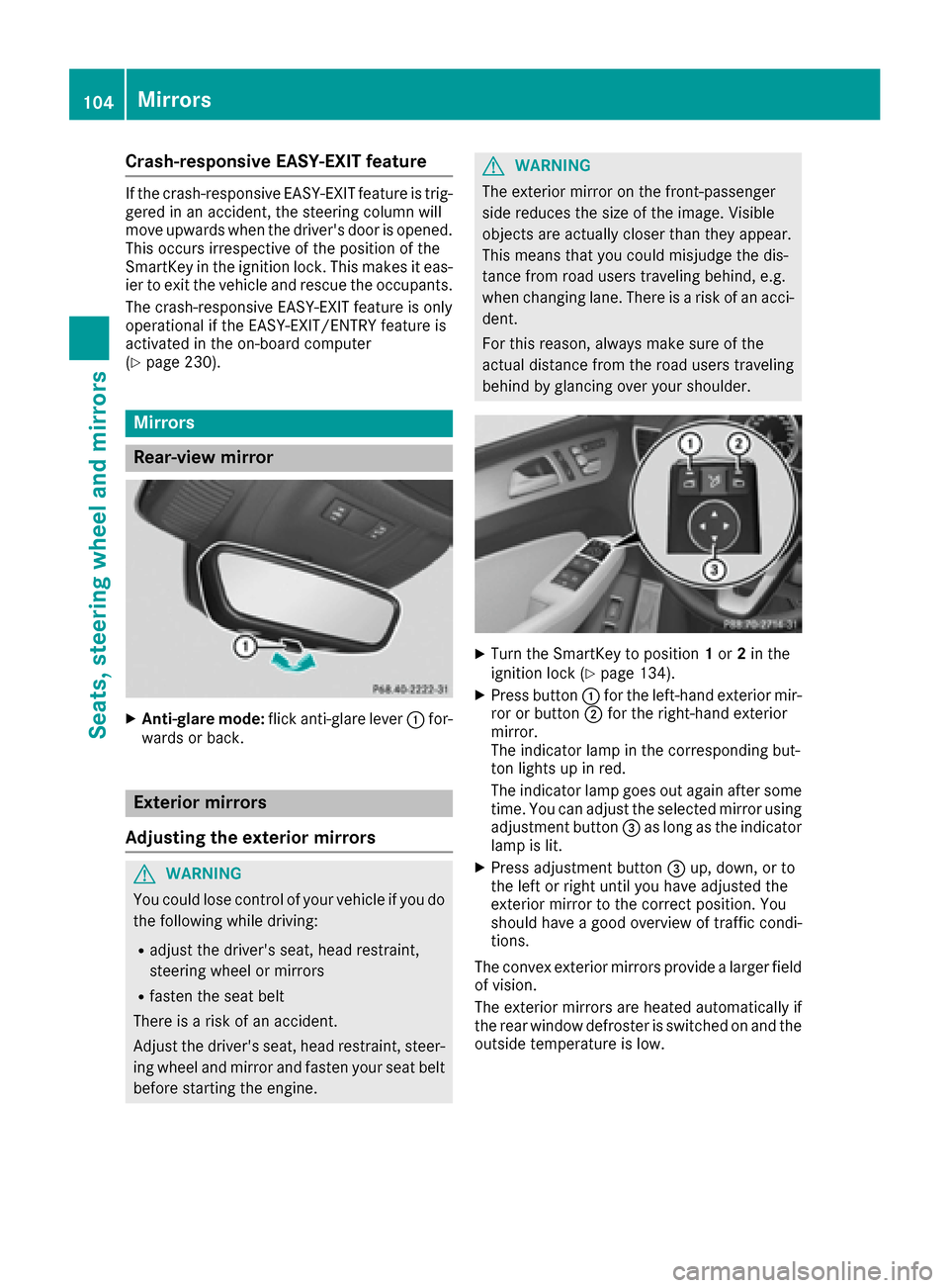 MERCEDES-BENZ GLE-Class 2016 C292 Owners Manual Crash-responsive EASY-EXIT feature
If the crash-responsive EASY-EXIT feature is trig-
gered in an accident, the steering column will
move upwards when the drivers door is opened.
This occurs irrespec MERCEDES-BENZ GLE-Class 2016 C292 Owners Manual Crash-responsive EASY-EXIT feature
If the crash-responsive EASY-EXIT feature is trig-
gered in an accident, the steering column will
move upwards when the drivers door is opened.
This occurs irrespec